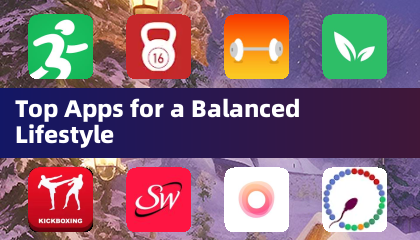 Top Apps for a Balanced Lifestyle
