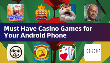 Must Have Casino Games for Your Android Phone