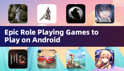 Epic Role Playing Games to Play on Android